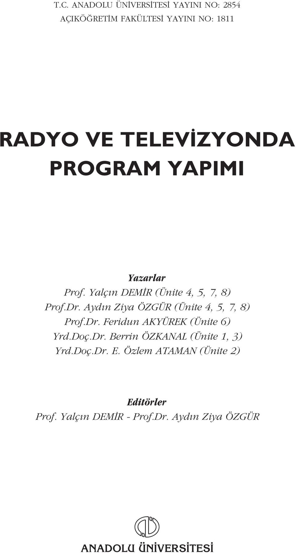 Ayd n Ziya ÖZGÜR (Ünite 4, 5, 7, 8) Prof.Dr. Feridun AKYÜREK (Ünite 6) Yrd.Doç.Dr. Berrin ÖZKANAL (Ünite 1, 3) Yrd.