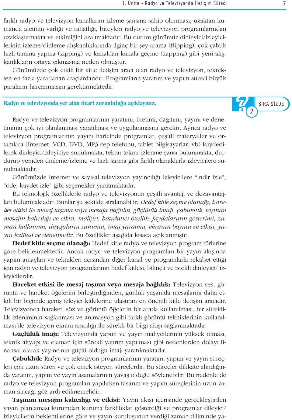 Bu durum günümüz dinleyici/izleyicilerinin izleme/dinleme al flkanl klar nda ilginç bir fley arama (flipping), çok çabuk h zl tarama yapma (zipping) ve kanaldan kanala geçme (zapping) gibi yeni al