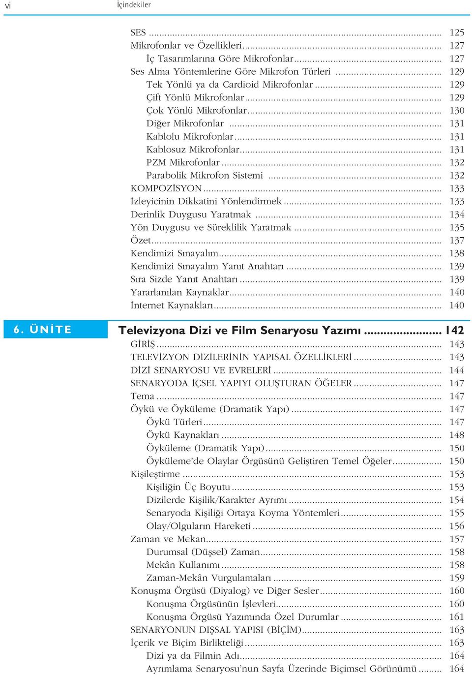 .. 132 KOMPOZ SYON... 133 zleyicinin Dikkatini Yönlendirmek... 133 Derinlik Duygusu Yaratmak... 134 Yön Duygusu ve Süreklilik Yaratmak... 135 Özet... 137 Kendimizi S nayal m.