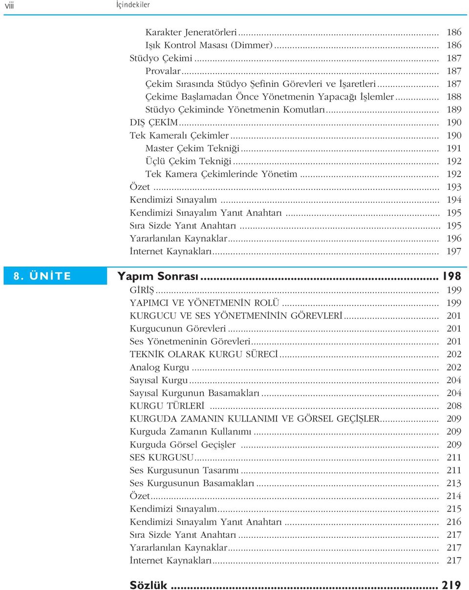 .. 192 Tek Kamera Çekimlerinde Yönetim... 192 Özet... 193 Kendimizi S nayal m... 194 Kendimizi S nayal m Yan t Anahtar... 195 S ra Sizde Yan t Anahtar... 195 Yararlan lan Kaynaklar.