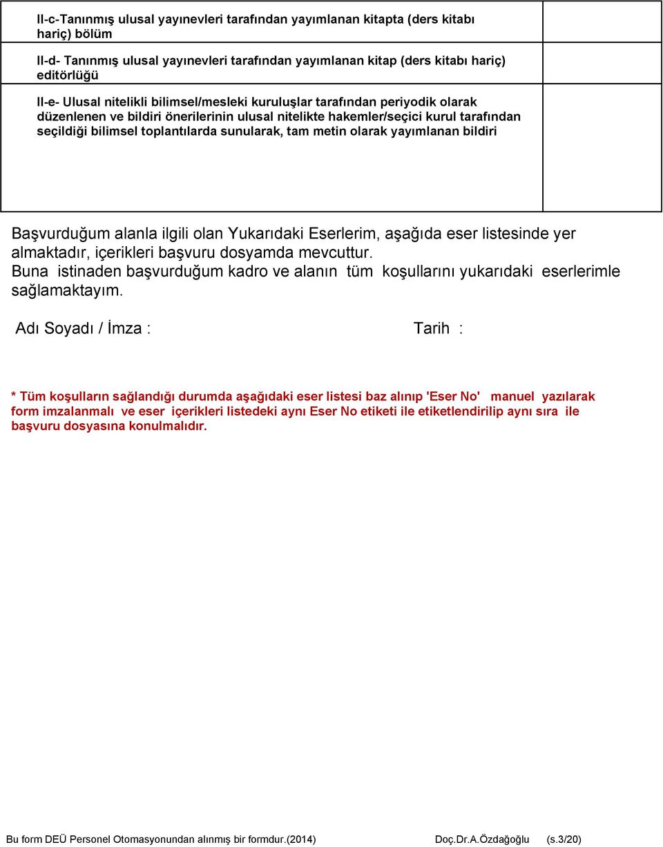 metin olarak yayımlanan bildiri Başvurduğum alanla ilgili olan Yukarıdaki Eserlerim, aşağıda eser listesinde yer almaktadır, içerikleri başvuru dosyamda mevcuttur.