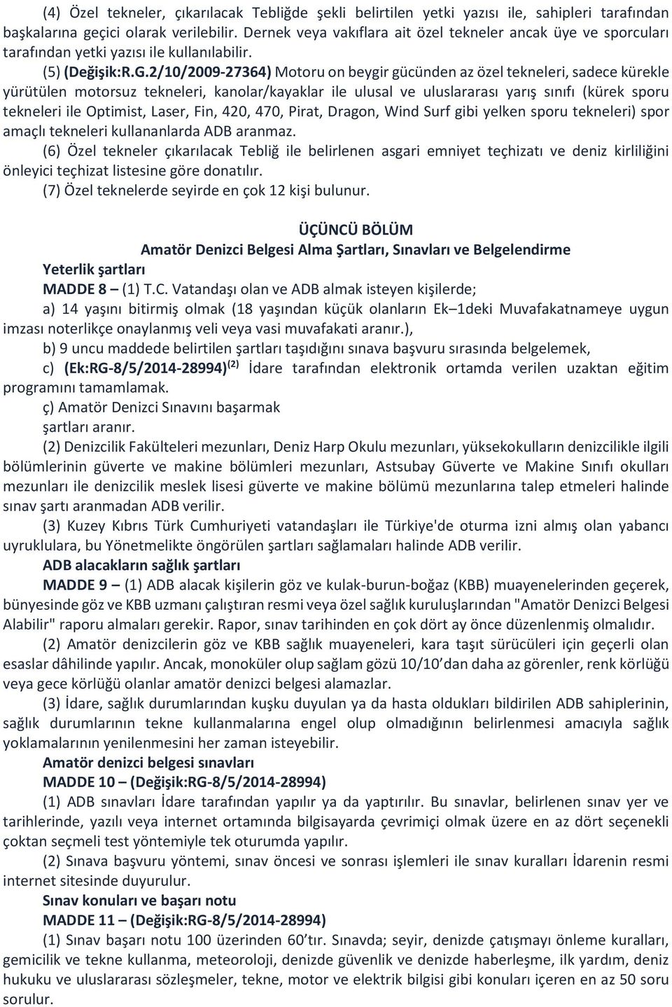 2/10/2009-27364) Motoru on beygir gücünden az özel tekneleri, sadece kürekle yürütülen motorsuz tekneleri, kanolar/kayaklar ile ulusal ve uluslararası yarış sınıfı (kürek sporu tekneleri ile