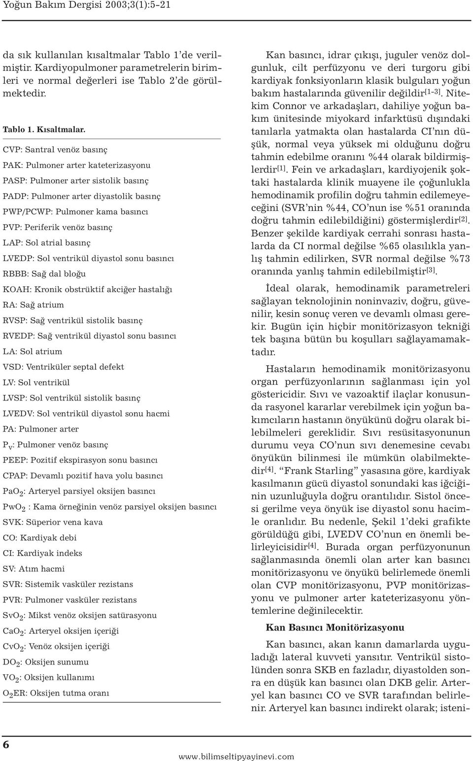 LAP: Sol atrial basınç LVEDP: Sol ventrikül diyastol sonu basıncı RBBB: Sağ dal bloğu KOAH: Kronik obstrüktif akciğer hastalığı RA: Sağ atrium RVSP: Sağ ventrikül sistolik basınç RVEDP: Sağ ventrikül