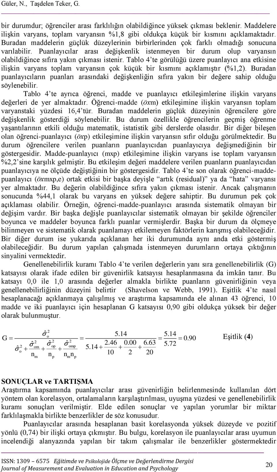 Puanlayıcılar arası değişkenlik istenmeyen bir durum olup varyansın olabildiğince sıfıra yakın çıkması istenir.