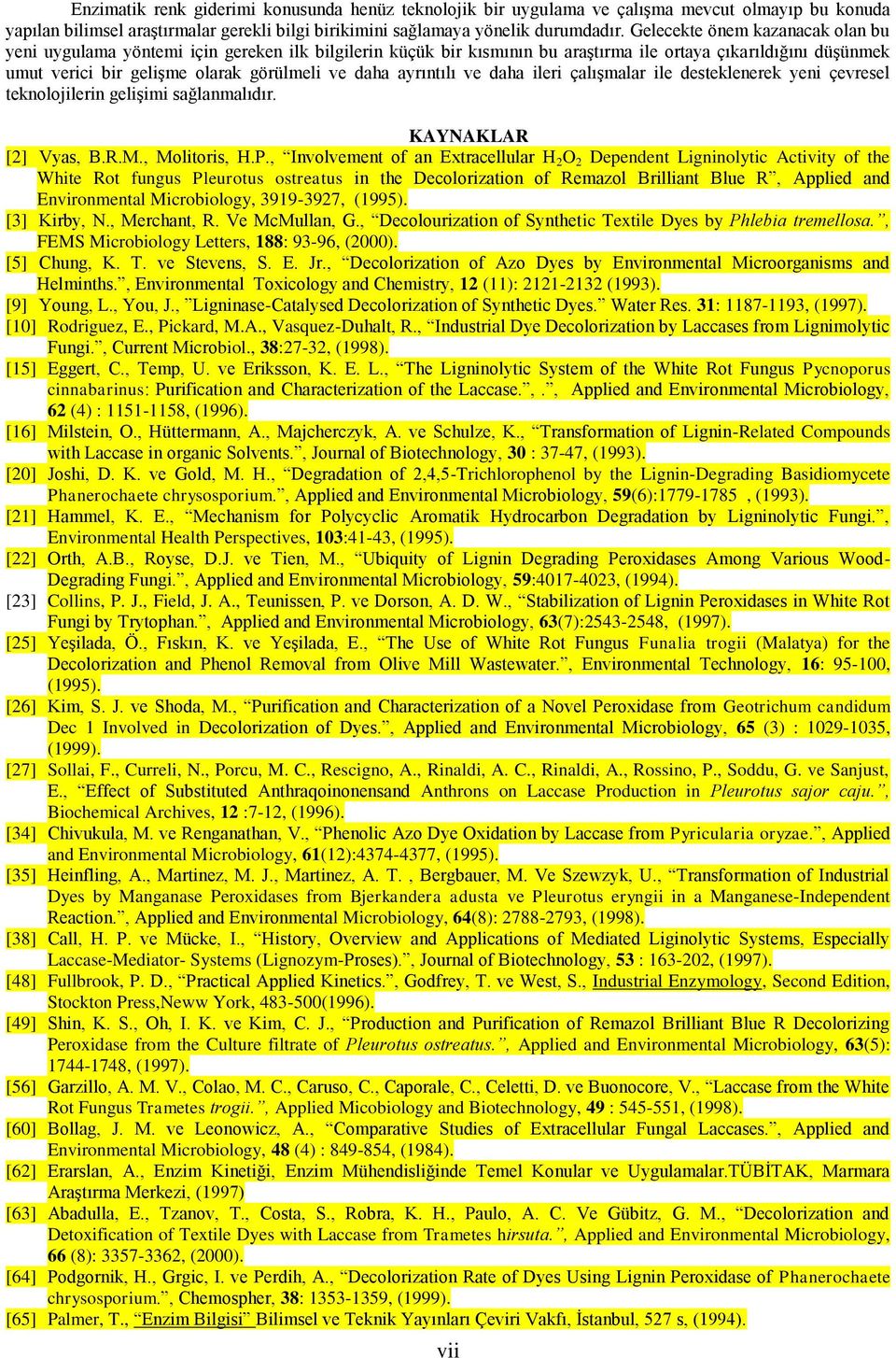 ayrıntılı ve daha ileri çalışmalar ile desteklenerek yeni çevresel teknolojilerin gelişimi sağlanmalıdır. KAYNAKLAR [2] Vyas, B.R.M., Molitoris, H.P.