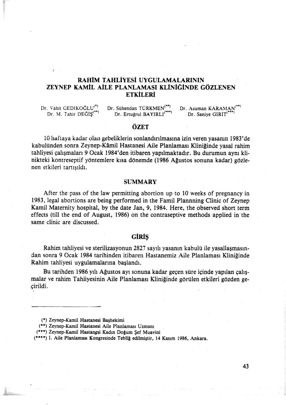 Saniye GlRİT 10 ı ÖZET 10 haftaya kadar olan gebeliklerin sonlandırılmasına izin veren yasanın 1983'de kabulünden sonra Zeynep-Kamil Hastanesi Aile Planlaması Kliniğinde yasal rahim tahliyesi