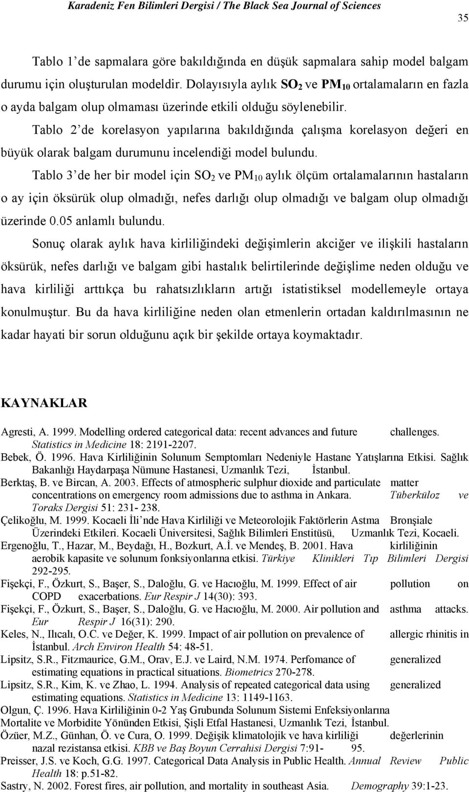 Tablo 2 de korelasyon yapılarına bakıldığında çalışma korelasyon değer en büyük olarak balgam durumunu ncelendğ model bulundu.