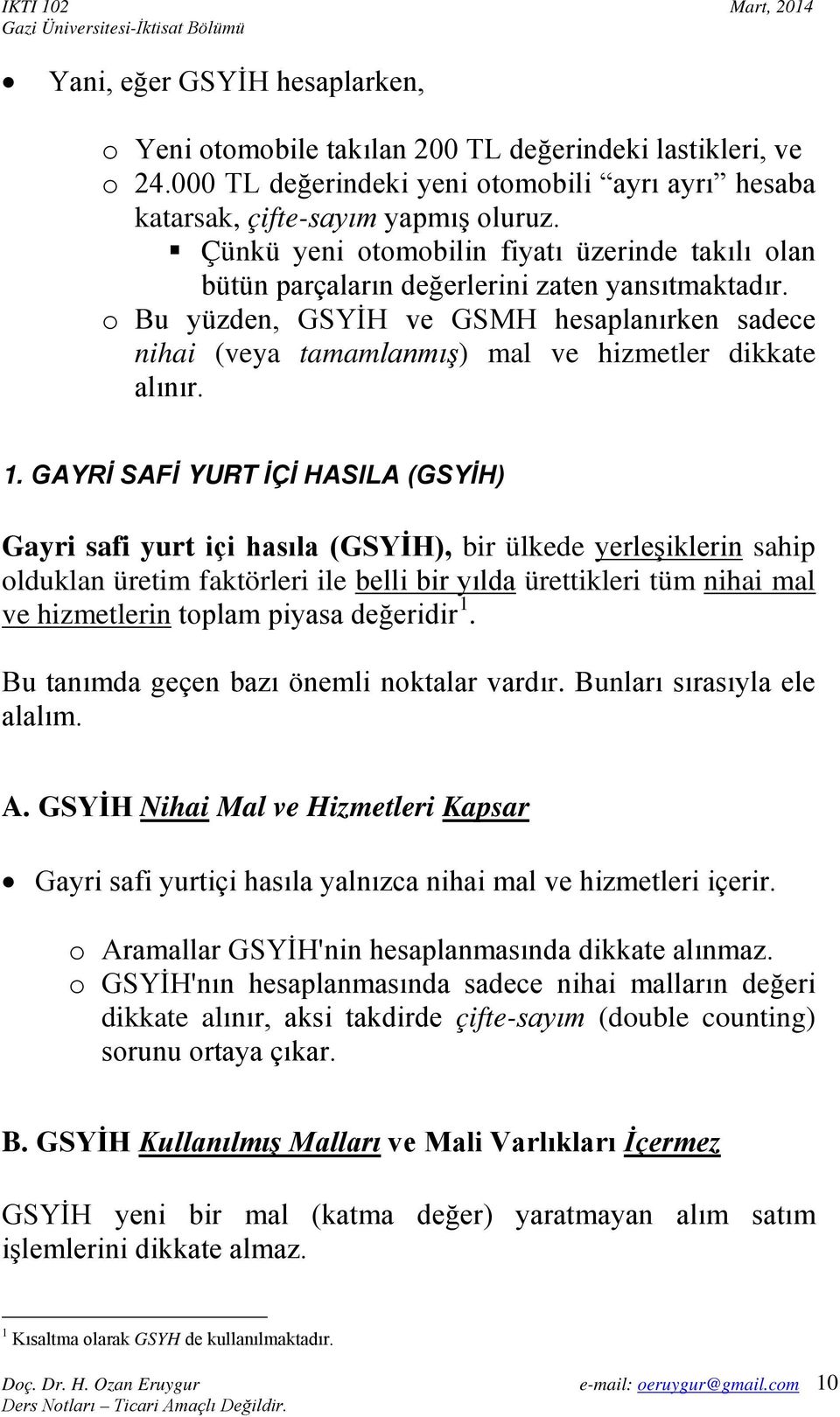 o Bu yüzden, GSYİH ve GSMH hesaplanırken sadece nihai (veya tamamlanmış) mal ve hizmetler dikkate alınır. 1.