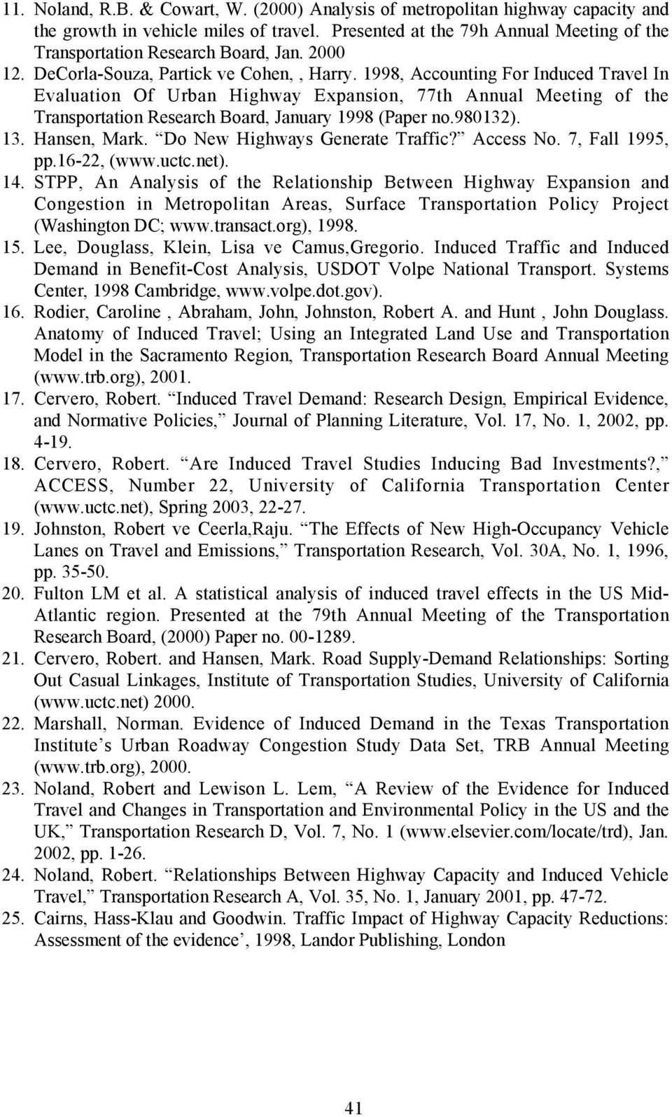 1998, Accounting For Induced Travel In Evaluation Of Urban Highway Expansion, 77th Annual Meeting of the Transportation Research Board, January 1998 (Paper no.980132). 13. Hansen, Mark.