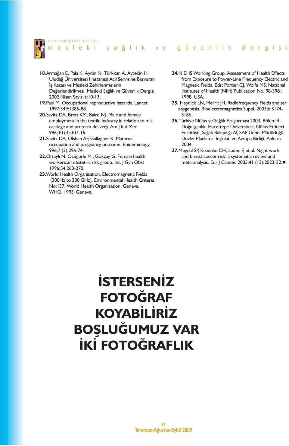 Male and female employment in the textile industry in relation to mis carriage and preterm delivery. Am J Ind Med 996;30 (3):307-16. 21.Savitz DA, Olshan AF, Gallagher K.