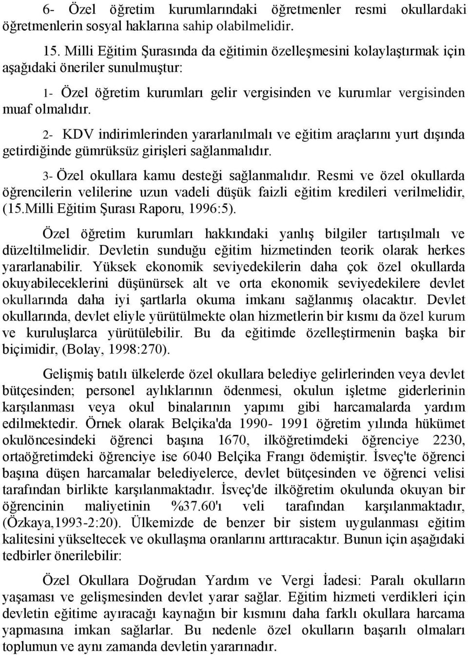 2- KDV indirimlerinden yararlanılmalı ve eğitim araçlarını yurt dıģında getirdiğinde gümrüksüz giriģleri sağlanmalıdır. 3- Özel okullara kamu desteği sağlanmalıdır.