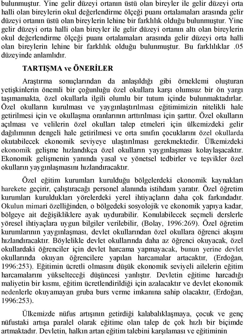 farklılık olduğu  Yine gelir düzeyi orta halli olan bireyler ile gelir düzeyi ortanın altı olan bireylerin okul değerlendirme ölçeği puanı ortalamaları arasında gelir düzeyi orta halli olan