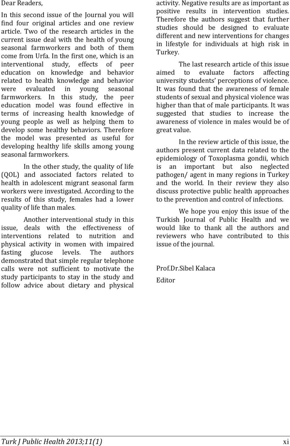 In the first one, which is an interventional study, effects of peer education on knowledge and behavior related to health knowledge and behavior were evaluated in young seasonal farmworkers.