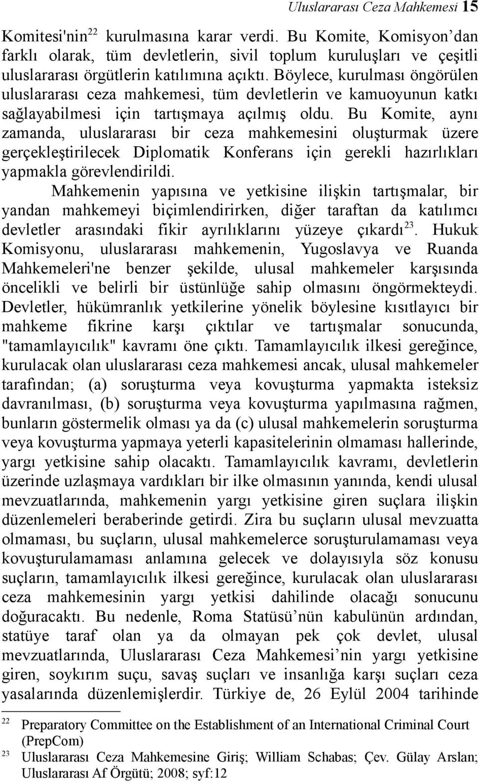 Böylece, kurulması öngörülen uluslararası ceza mahkemesi, tüm devletlerin ve kamuoyunun katkı sağlayabilmesi için tartışmaya açılmış oldu.