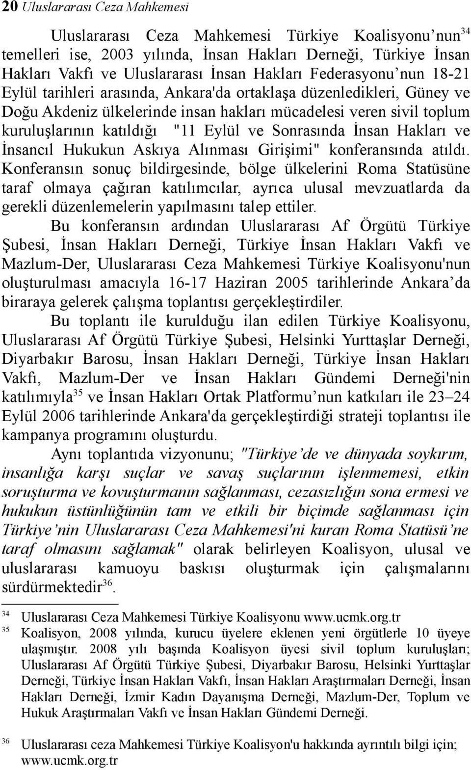 Sonrasında İnsan Hakları ve İnsancıl Hukukun Askıya Alınması Girişimi" konferansında atıldı.