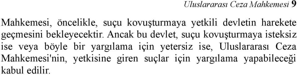 Ancak bu devlet, suçu kovuşturmaya isteksiz ise veya böyle bir yargılama için