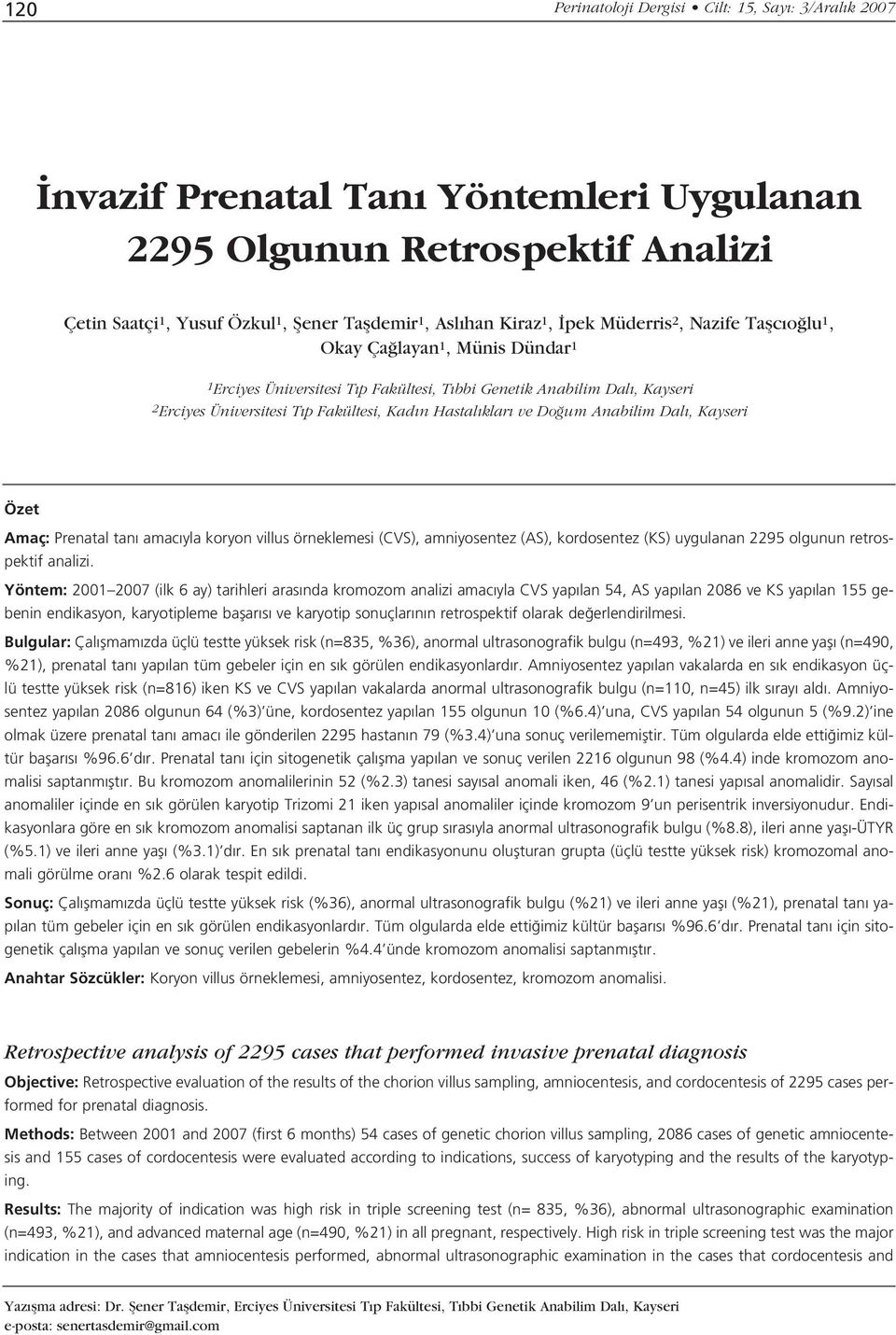 Do um Anabilim Dal, Kayseri Özet Amaç: Prenatal tan amac yla koryon villus örneklemesi (CVS), amniyosentez (AS), kordosentez (KS) uygulanan 2295 olgunun retrospektif analizi.