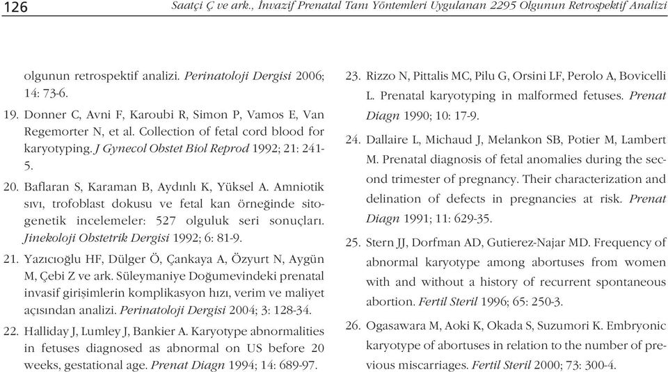 Baflaran S, Karaman B, Ayd nl K, Yüksel A. Amniotik s v, trofoblast dokusu ve fetal kan örne inde sitogenetik incelemeler: 527 olguluk seri sonuçlar. Jinekoloji Obstetrik Dergisi 1992; 6: 81-9. 21.