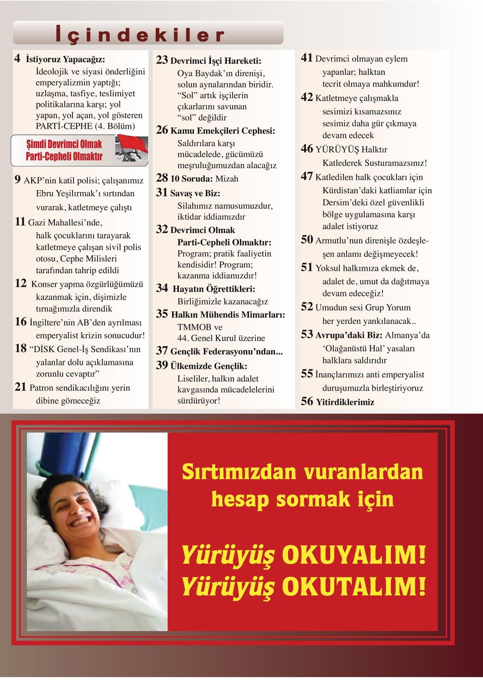 katletmeye çalışan sivil polis otosu, Cephe Milisleri tarafından tahrip edildi 12 Konser yapma özgürlüğümüzü kazanmak için, dişimizle tırnağımızla direndik 16 İngiltere nin AB den ayrılması