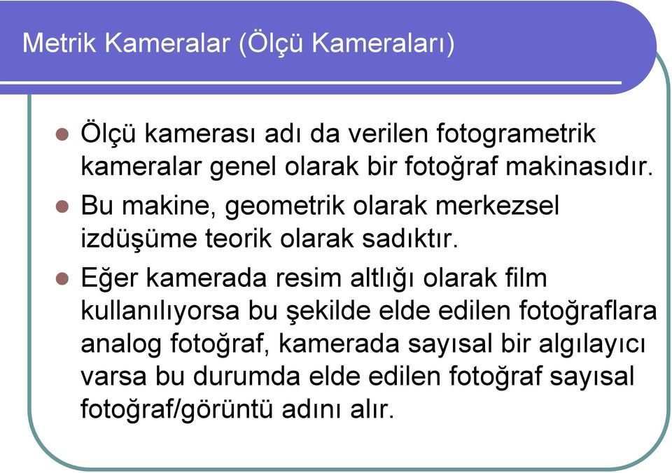 Eğer kamerada resim altlığı olarak film kullanılıyorsa bu şekilde elde edilen fotoğraflara analog