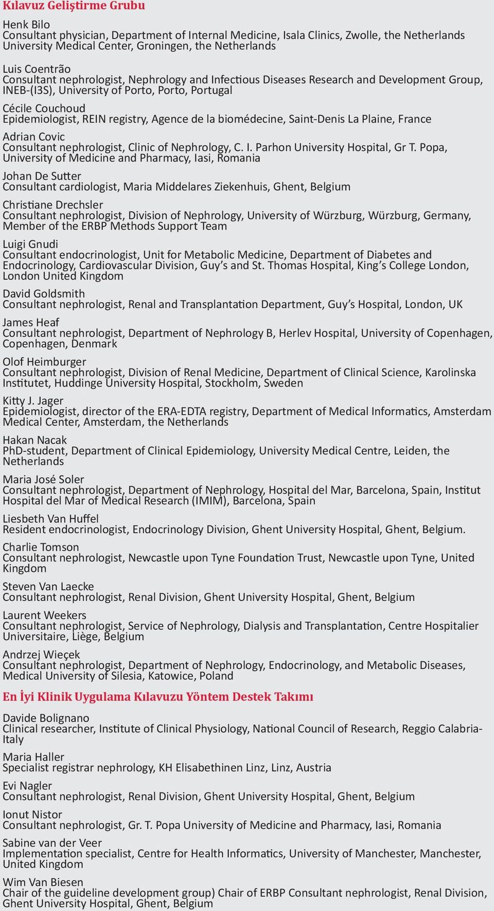 la biomédecine, Saint-Denis La Plaine, France Adrian Covic Consultant nephrologist, Clinic of Nephrology, C. I. Parhon University Hospital, Gr T.