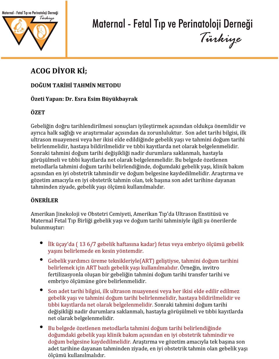 Son adet tarihi bilgisi, ilk ultrason muayenesi veya her ikisi elde edildiğinde gebelik yaşı ve tahmini doğum tarihi belirlenmelidir, hastaya bildirilmelidir ve tıbbi kayıtlarda net olarak