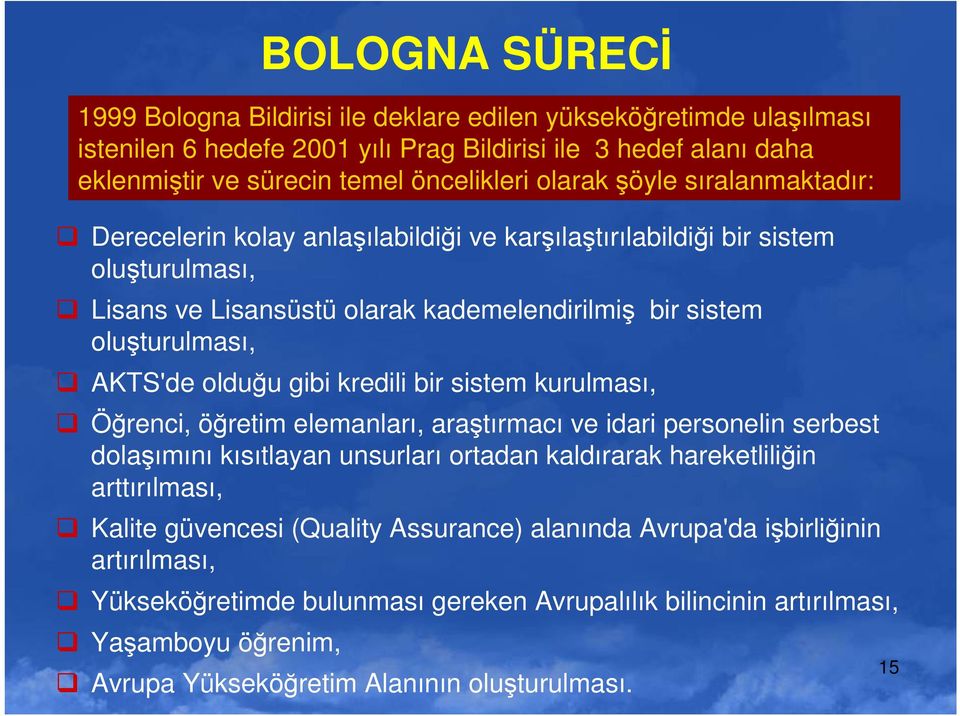 alanında Avrupa'da işbirliğinin artırılması, Yükseköğretimde bulunması gereken Avrupalılık bilincinin artırılması, Yaşamboyu öğrenim, BOLOGNA SÜRECĐ 1999 Bologna Bildirisi ile deklare edilen