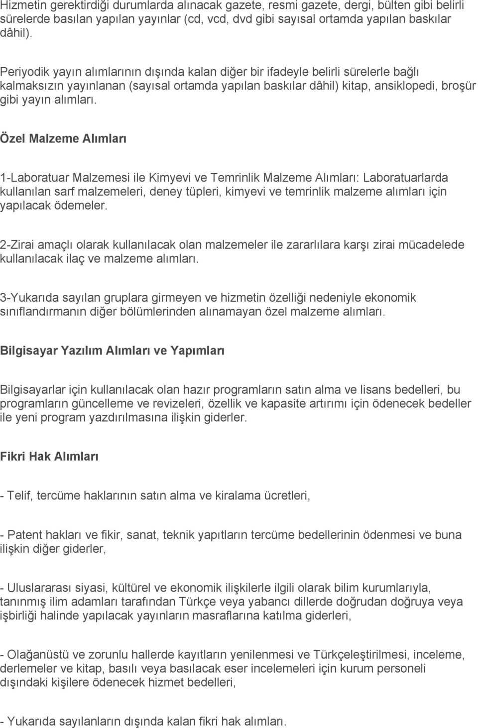 Özel Malzeme Alımları 1-Laboratuar Malzemesi ile Kimyevi ve Temrinlik Malzeme Alımları: Laboratuarlarda kullanılan sarf malzemeleri, deney tüpleri, kimyevi ve temrinlik malzeme alımları için