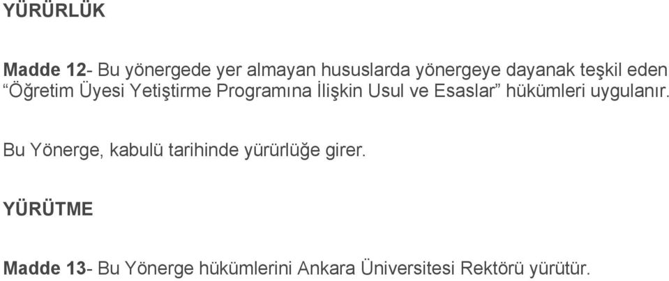 hükümleri uygulanır. Bu Yönerge, kabulü tarihinde yürürlüğe girer.