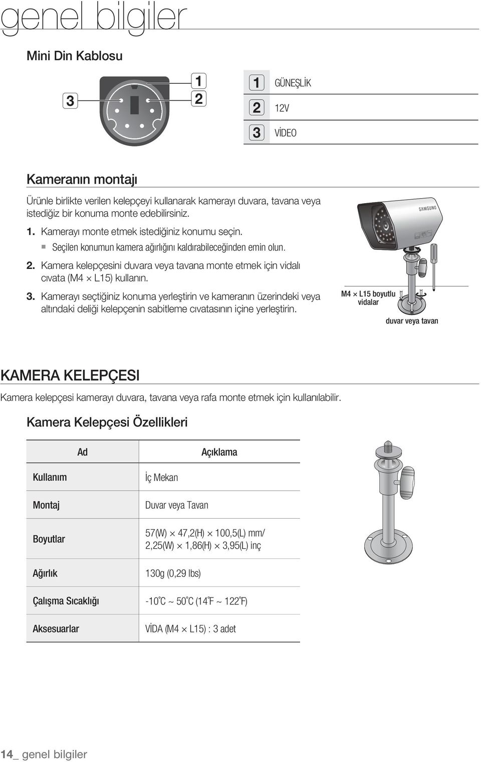 Kamerayı seçtiğiniz konuma yerleştirin ve kameranın üzerindeki veya altındaki deliği kelepçenin sabitleme cıvatasının içine yerleştirin.