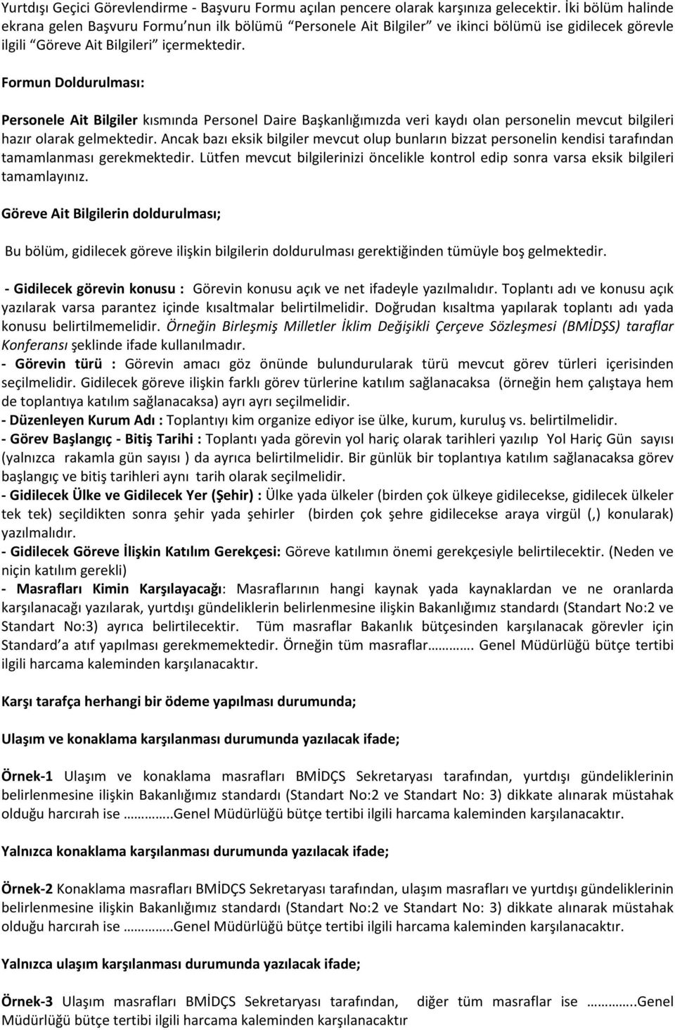 Formun Doldurulması: Personele Ait Bilgiler kısmında Personel Daire Başkanlığımızda veri kaydı olan personelin mevcut bilgileri hazır olarak gelmektedir.