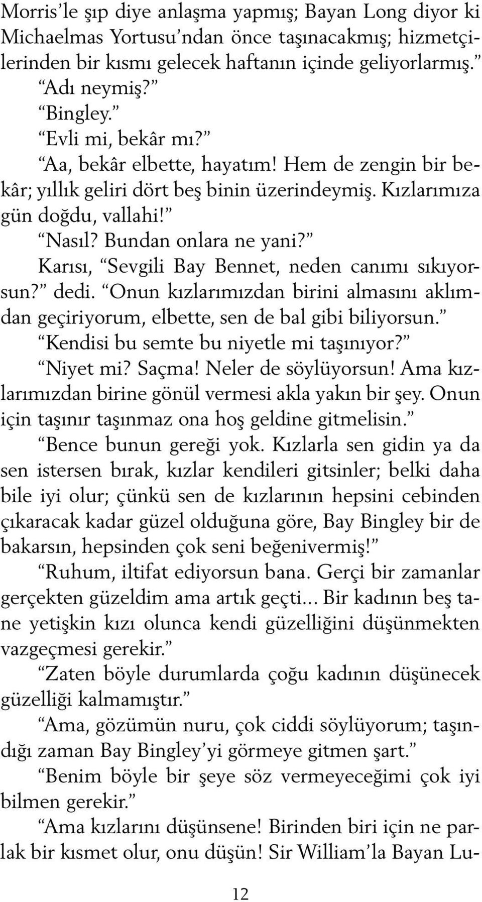 Bun dan on la ra ne yani? Ka rı sı, Sev gi li Bay Ben net, ne den ca nı mı sıkıyorsun? de di.