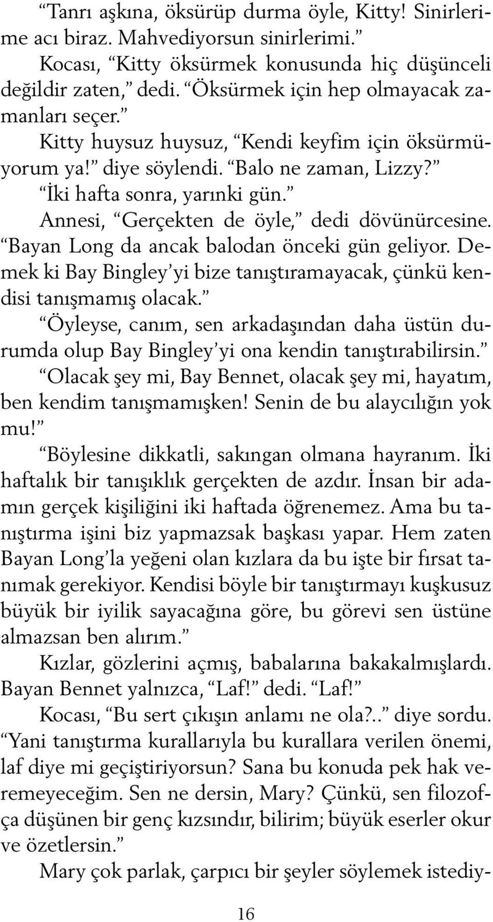 An ne si, Ger çek ten de öyle, de di dö vü nür ce si ne. Ba yan Long da an cak ba lo dan ön ce ki gün ge li yor.