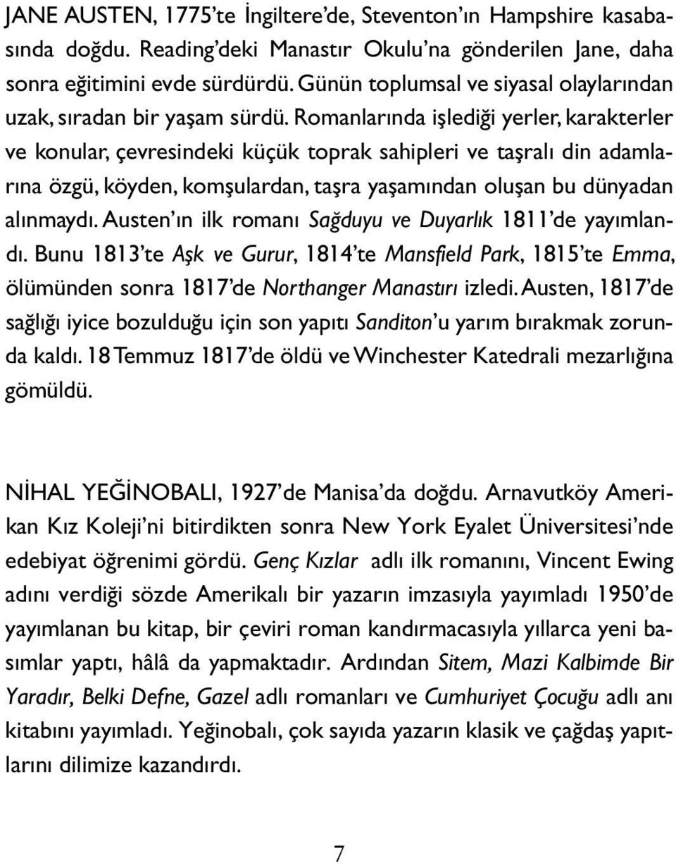 Romanlarında işlediği yerler, karakterler ve konular, çevresindeki küçük toprak sahipleri ve taşralı din adamlarına özgü, köyden, komşulardan, taşra yaşamından oluşan bu dünyadan alınmaydı.