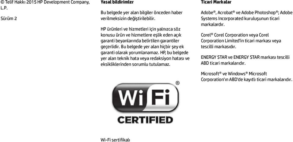 Bu belgede yer alan hiçbir şey ek garanti olarak yorumlanamaz. HP, bu belgede yer alan teknik hata veya redaksiyon hatası ve eksikliklerinden sorumlu tutulamaz.