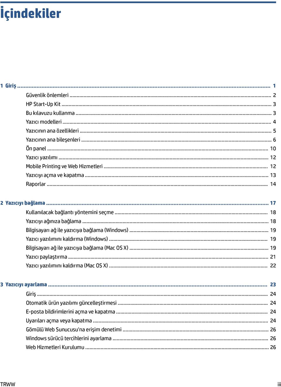 .. 18 Yazıcıyı ağınıza bağlama... 18 Bilgisayarı ağ ile yazıcıya bağlama (Windows)... 19 Yazıcı yazılımını kaldırma (Windows)... 19 Bilgisayarı ağ ile yazıcıya bağlama (Mac OS X).