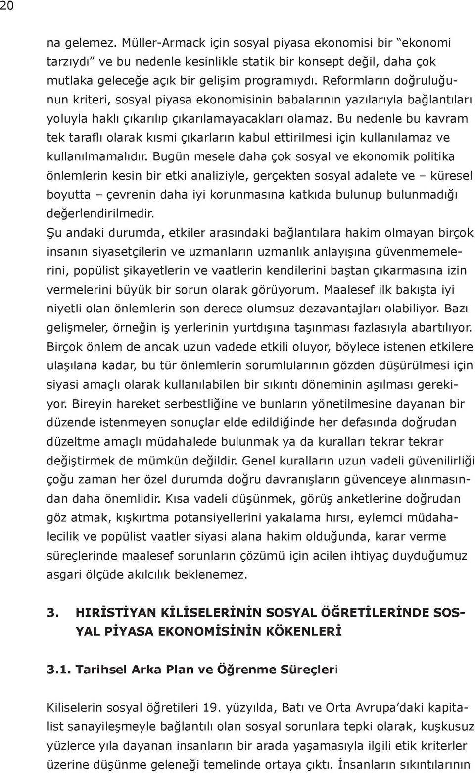 Bu nedenle bu kavram tek taraflı olarak kısmi çıkarların kabul ettirilmesi için kullanılamaz ve kullanılmamalıdır.