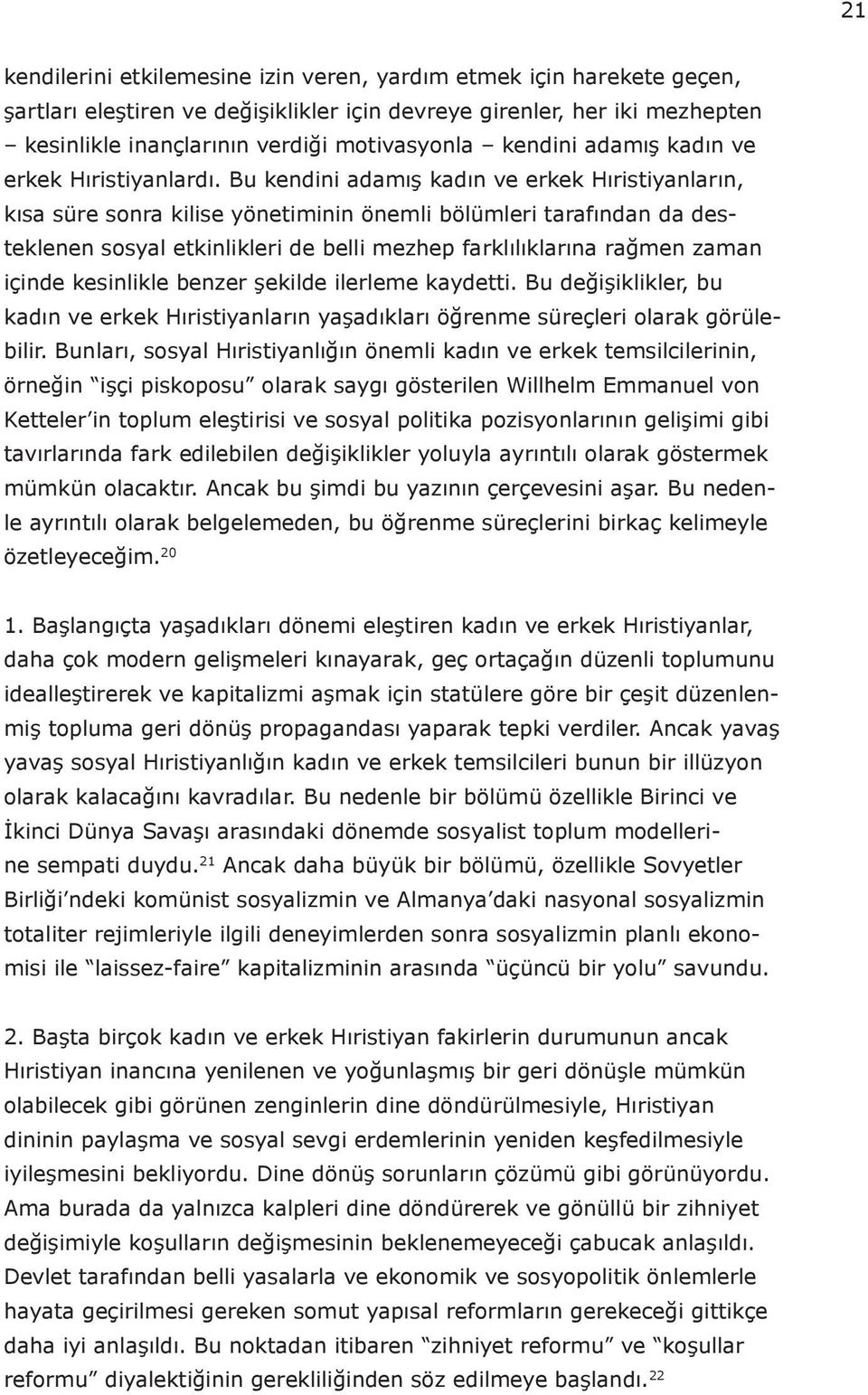 Bu kendini adamış kadın ve erkek Hıristiyanların, kısa süre sonra kilise yönetiminin önemli bölümleri tarafından da desteklenen sosyal etkinlikleri de belli mezhep farklılıklarına rağmen zaman içinde