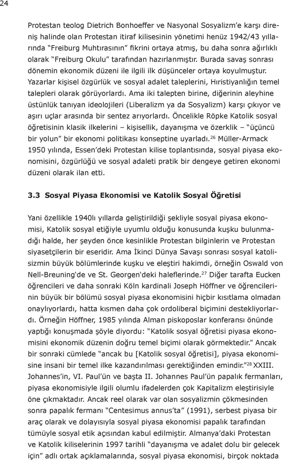 Yazarlar kişisel özgürlük ve sosyal adalet taleplerini, Hıristiyanlığın temel talepleri olarak görüyorlardı.