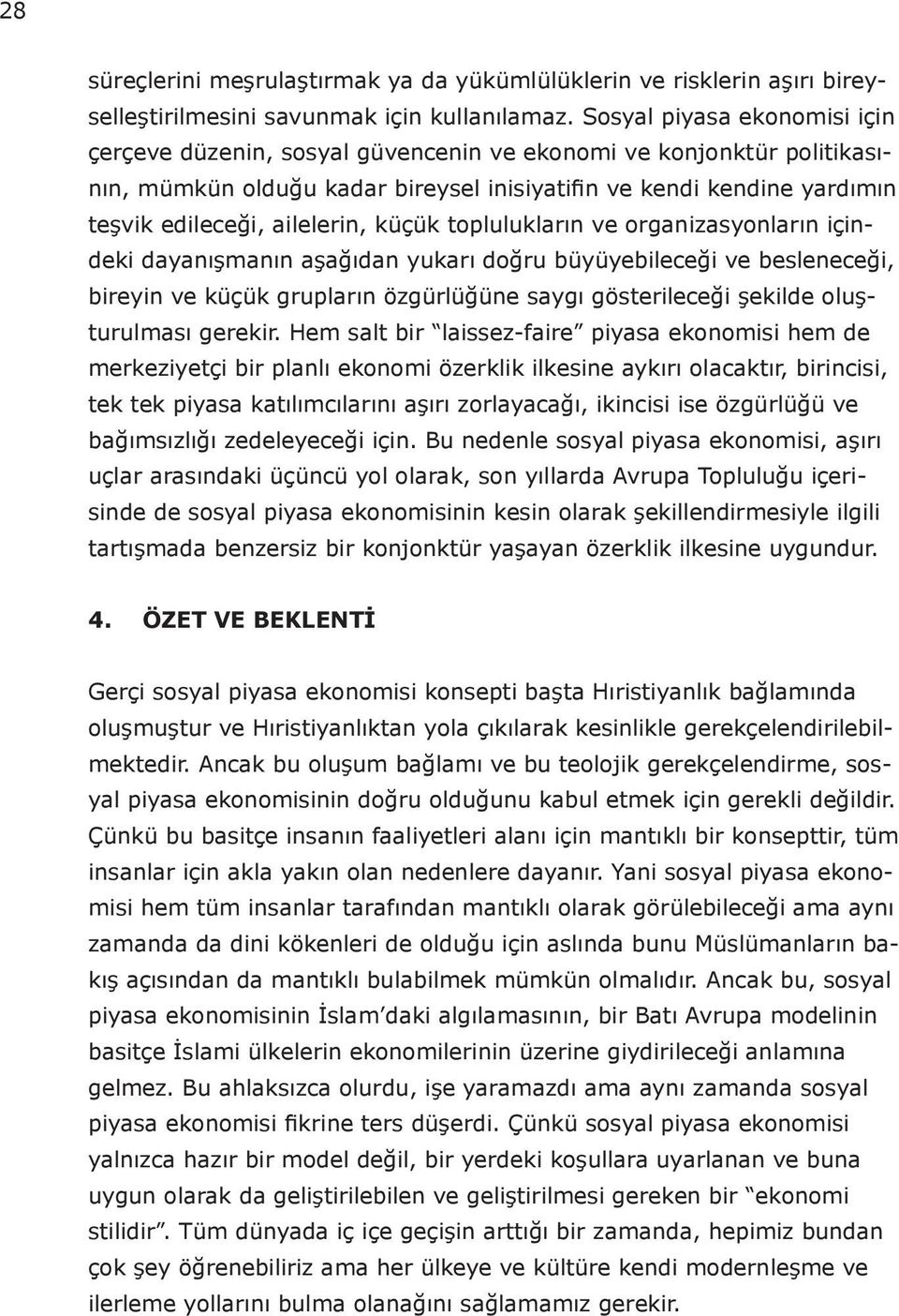 ailelerin, küçük toplulukların ve organizasyonların içindeki dayanışmanın aşağıdan yukarı doğru büyüyebileceği ve besleneceği, bireyin ve küçük grupların özgürlüğüne saygı gösterileceği şekilde