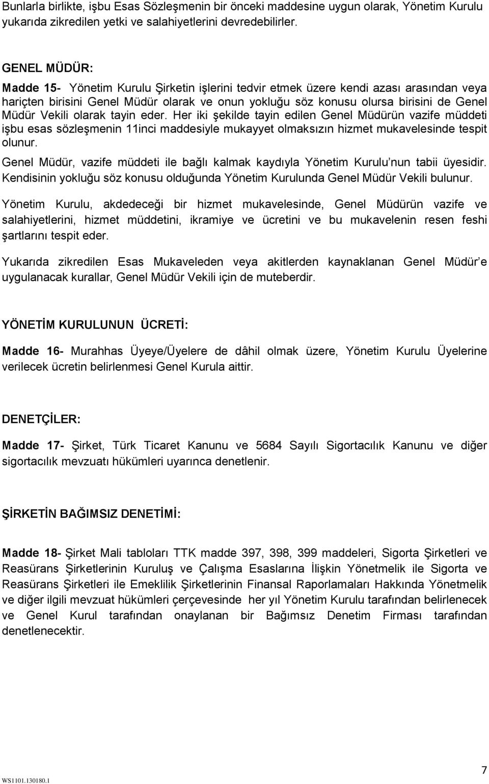 Vekili olarak tayin eder. Her iki şekilde tayin edilen Genel Müdürün vazife müddeti işbu esas sözleşmenin 11inci maddesiyle mukayyet olmaksızın hizmet mukavelesinde tespit olunur.