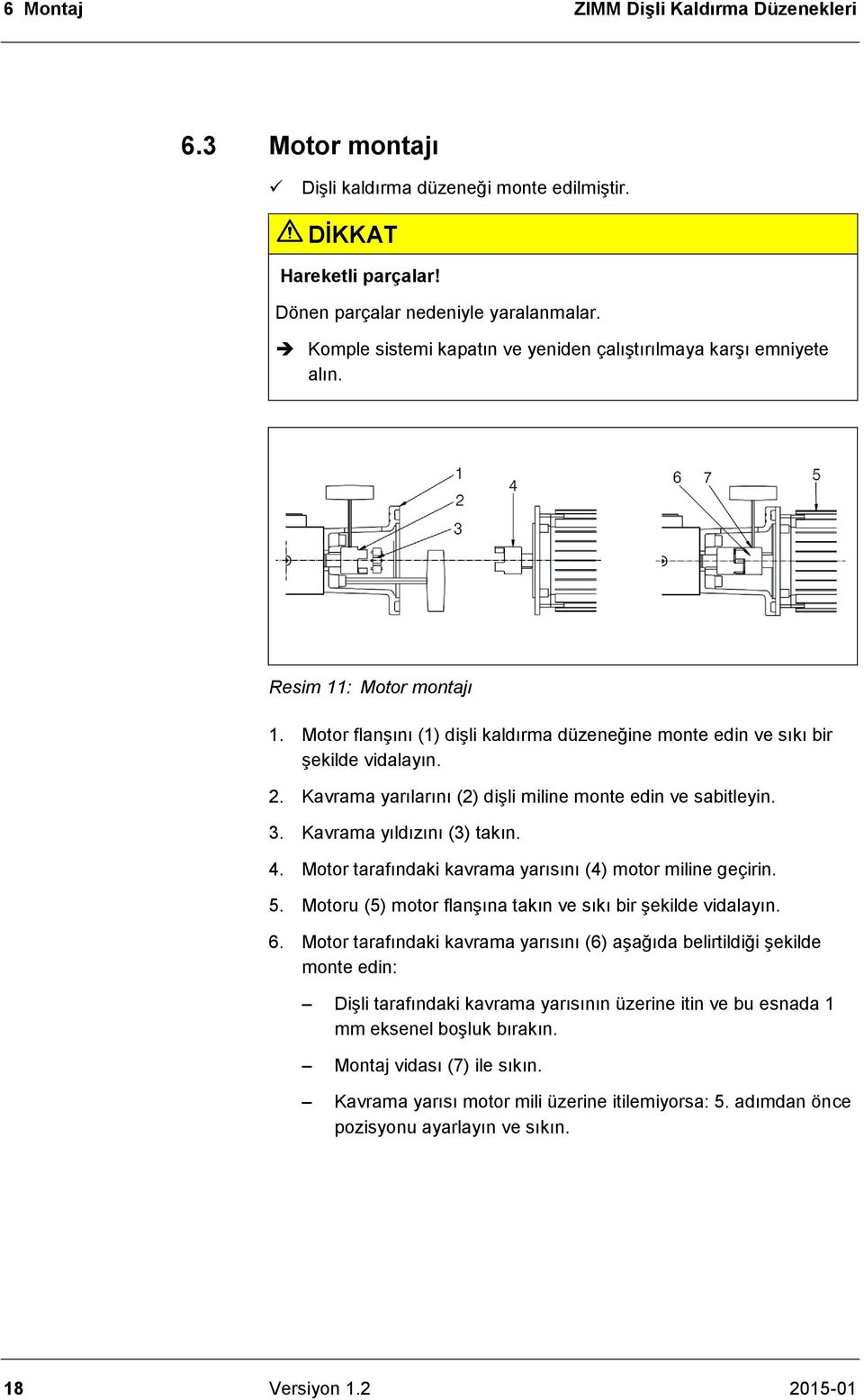 Kavrama yarılarını (2) dişli miline monte edin ve sabitleyin. 3. Kavrama yıldızını (3) takın. 4. Motor tarafındaki kavrama yarısını (4) motor miline geçirin. 5.