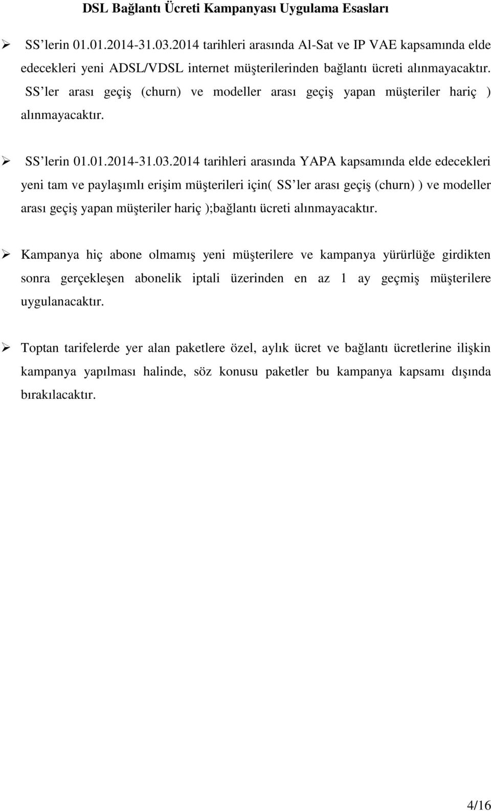 İSS ler arası geçiş (churn) ve modeller arası geçiş yapan müşteriler hariç ) alınmayacaktır. İSS lerin 01.01.2014-31.03.