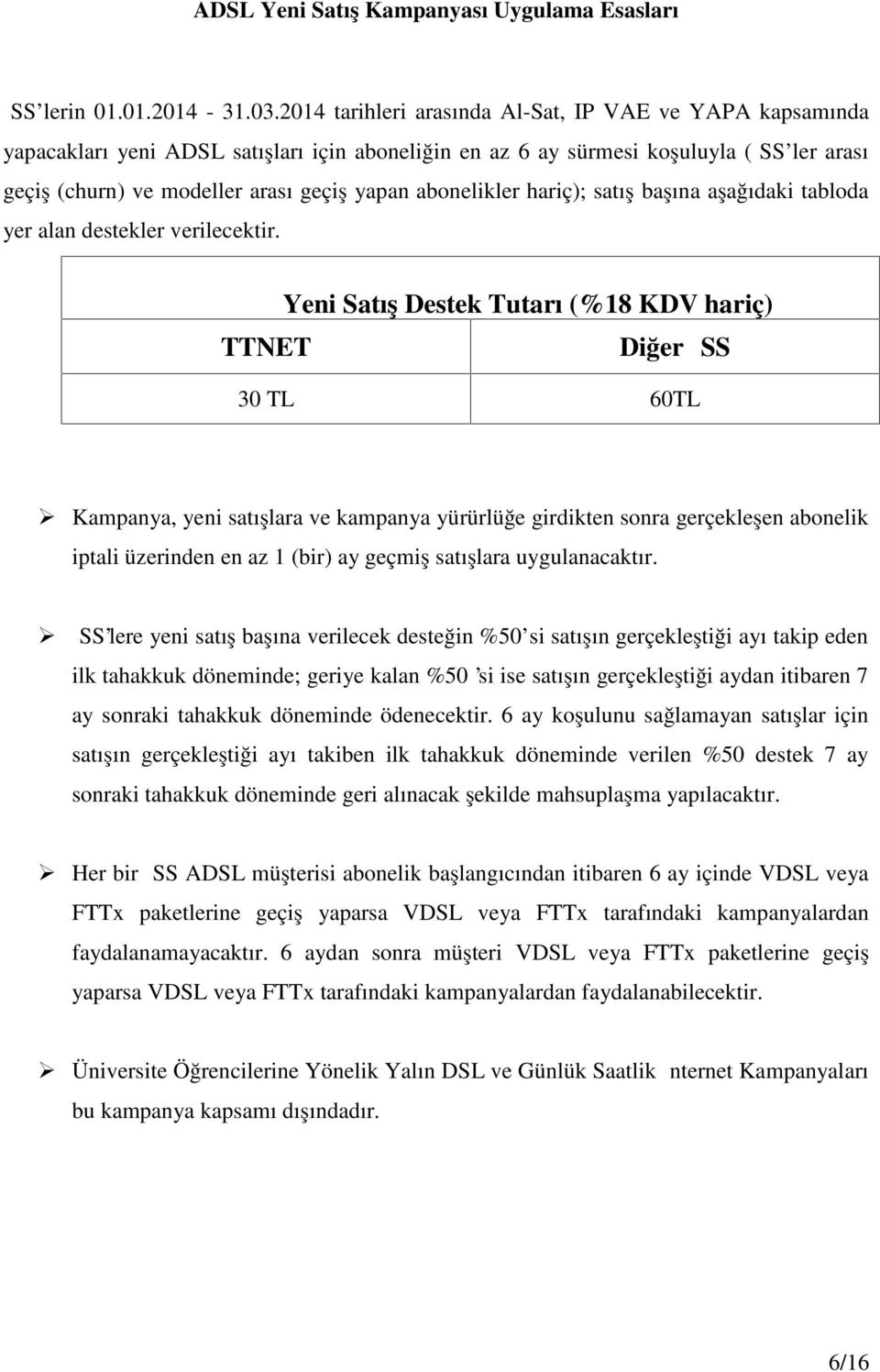 abonelikler hariç); satış başına aşağıdaki tabloda yer alan destekler verilecektir.