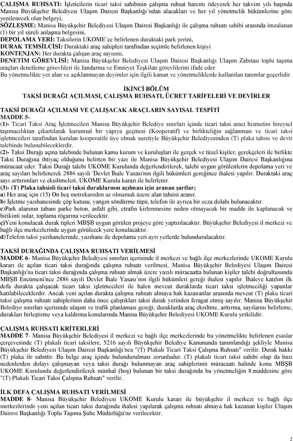 belgesini, DEPOLAMA YERİ: Taksilerin UKOME ce belirlenen duraktaki park yerini, DURAK TEMSİLCİSİ: Duraktaki araç sahipleri tarafından seçimle belirlenen kişiyi KONTENJAN: Her durakta çalışan araç