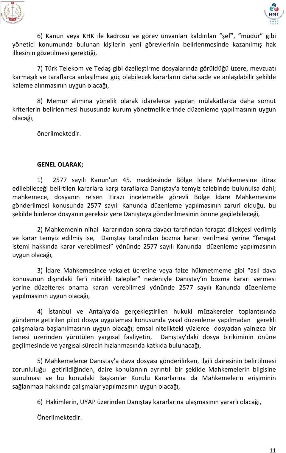 olacağı, 8) Memur alımına yönelik olarak idarelerce yapılan mülakatlarda daha somut kriterlerin belirlenmesi hususunda kurum yönetmeliklerinde düzenleme yapılmasının uygun olacağı, önerilmektedir.