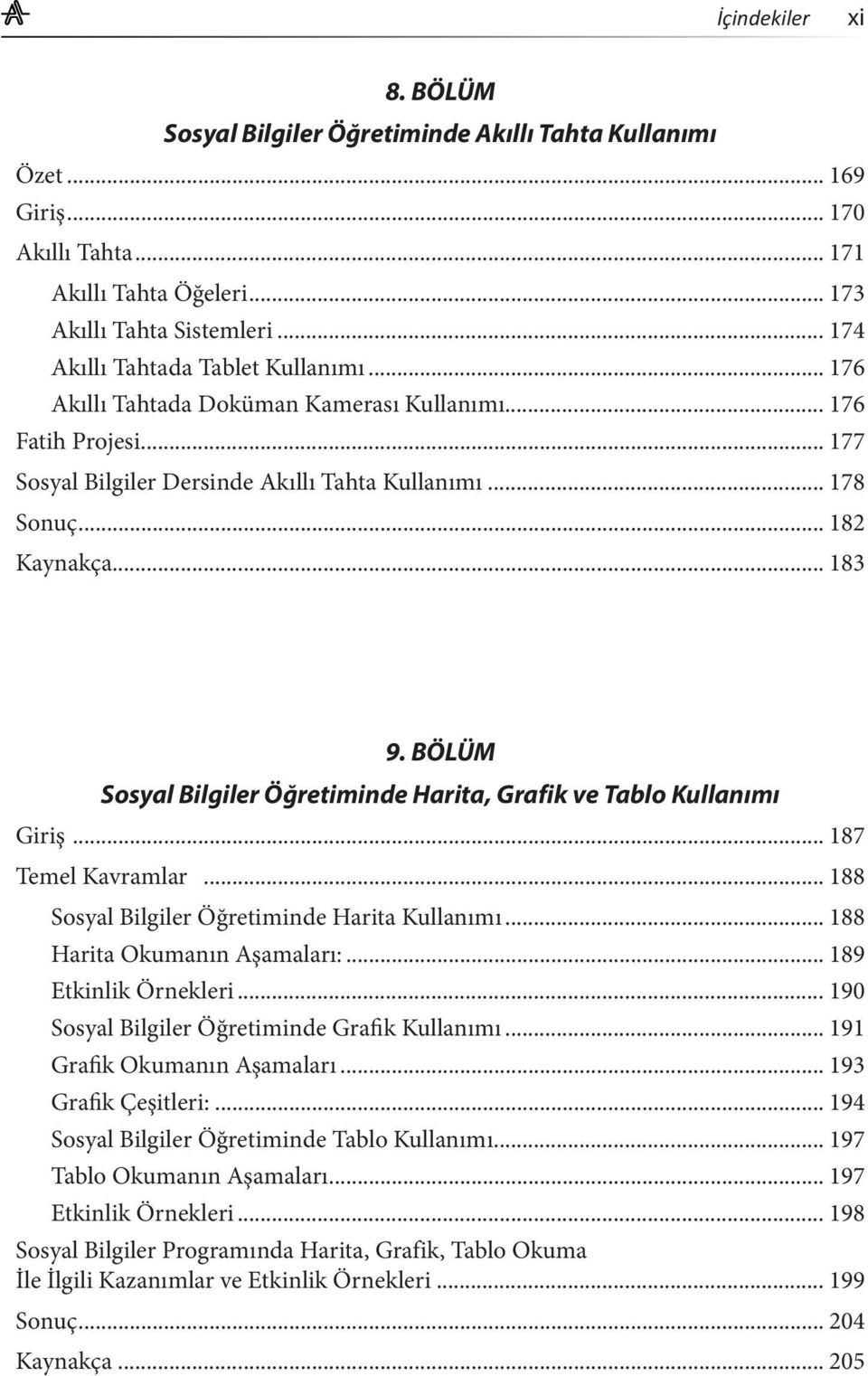 BÖLÜM Sosyal Bilgiler Öğretiminde Harita, Grafik ve Tablo Kullanımı Giriş... 187 Temel Kavramlar... 188 Sosyal Bilgiler Öğretiminde Harita Kullanımı... 188 Harita Okumanın Aşamaları:.