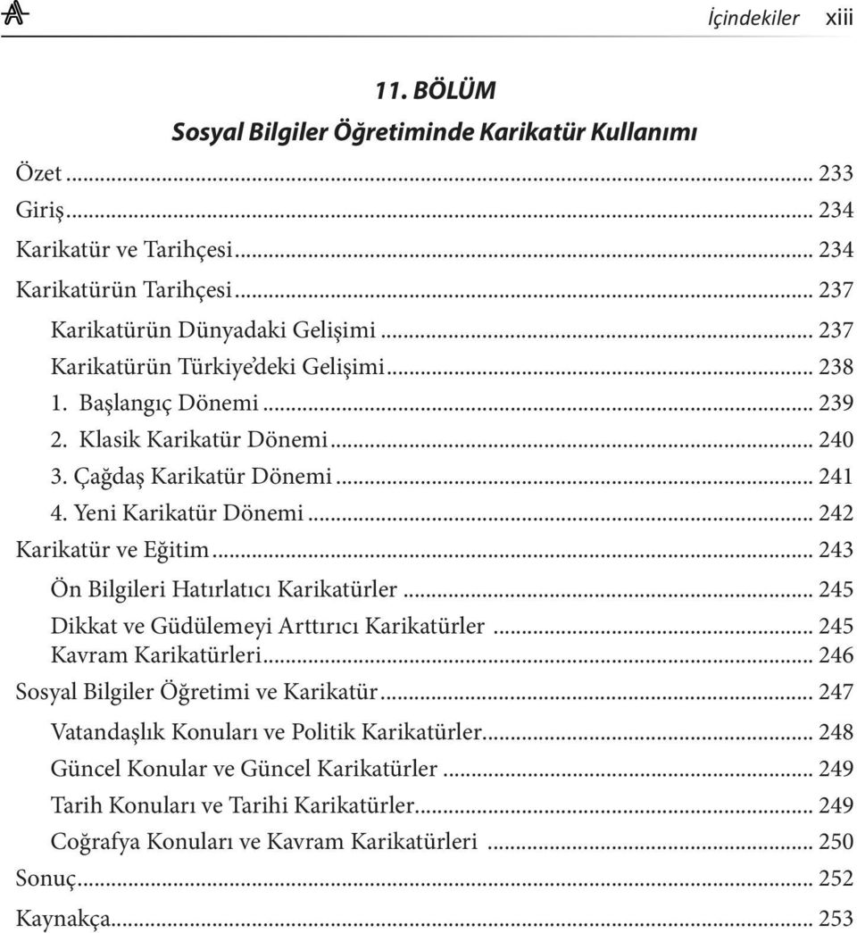 .. 242 Karikatür ve Eğitim... 243 Ön Bilgileri Hatırlatıcı Karikatürler... 245 Dikkat ve Güdülemeyi Arttırıcı Karikatürler... 245 Kavram Karikatürleri.