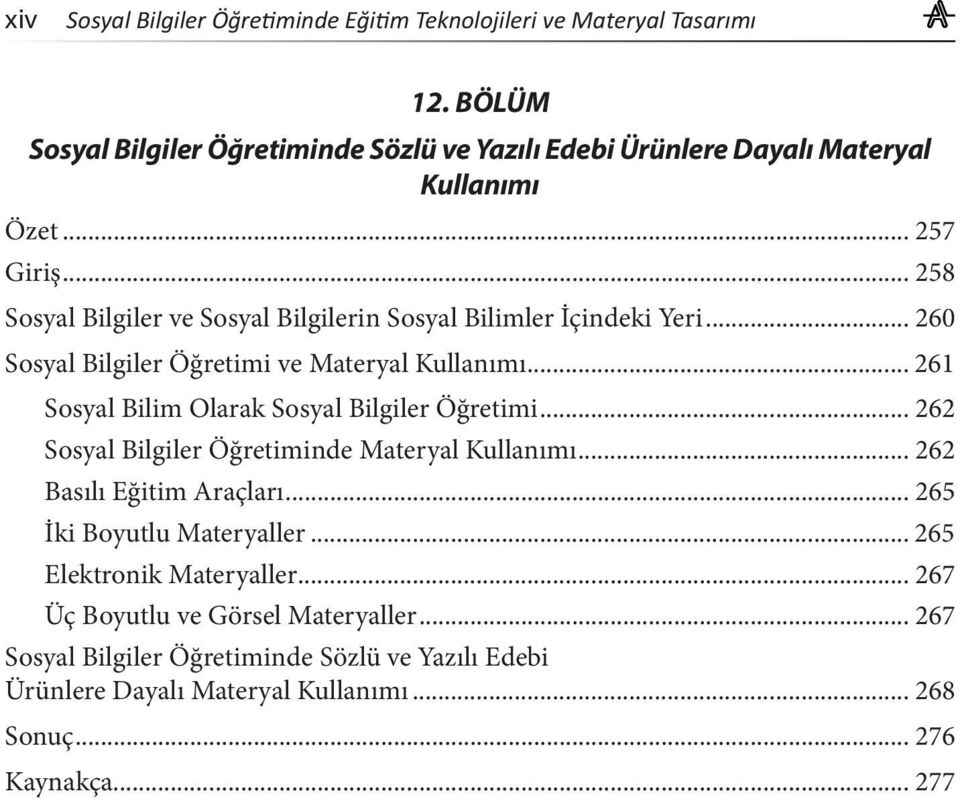 .. 261 Sosyal Bilim Olarak Sosyal Bilgiler Öğretimi... 262 Sosyal Bilgiler Öğretiminde Materyal Kullanımı... 262 Basılı Eğitim Araçları.