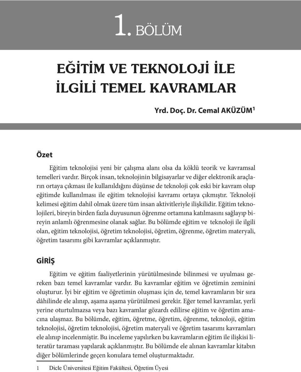 kavramı ortaya çıkmıştır. Teknoloji kelimesi eğitim dahil olmak üzere tüm insan aktivitleriyle ilişkilidir.